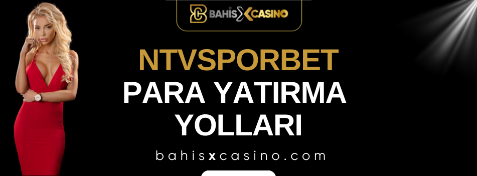 Ntvsporbet Para Yatırma Yolları