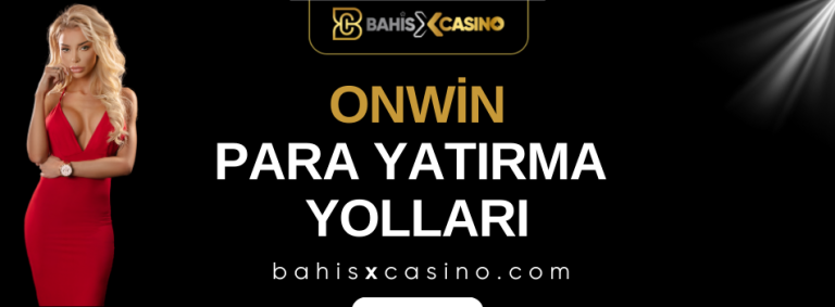 Onwin Para Yatırma Yolları