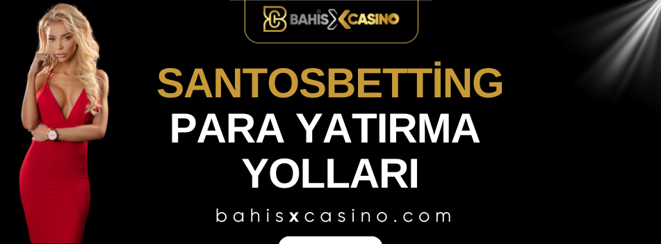 Santosbetting Para Yatırma Yolları