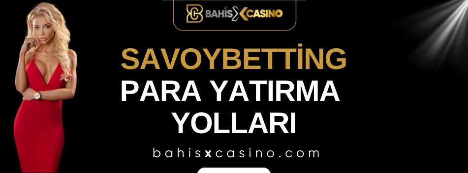 Savoybetting Para Yatırma Yolları