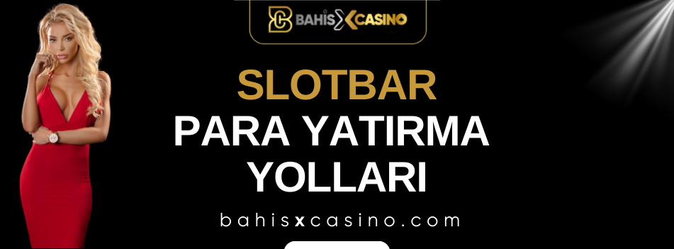 Slotbar Para Yatırma Yolları