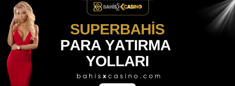 Superbahis Para Yatırma Yolları