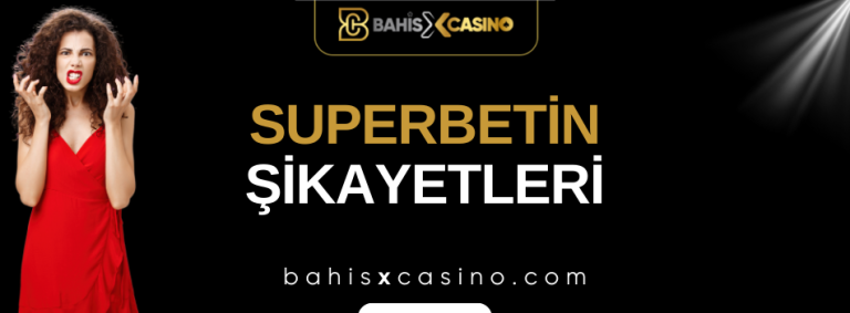 Superbetin Şikayetleri