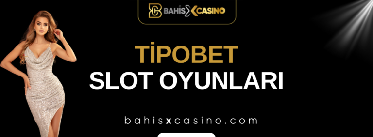 Tipobet Slot Oyunları