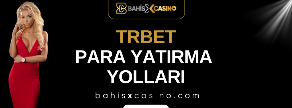 Trbet Para Yatırma Yolları