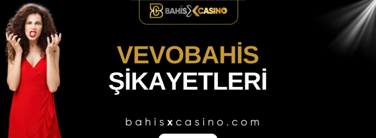 Vevobahis Şikâyetleri Neler
