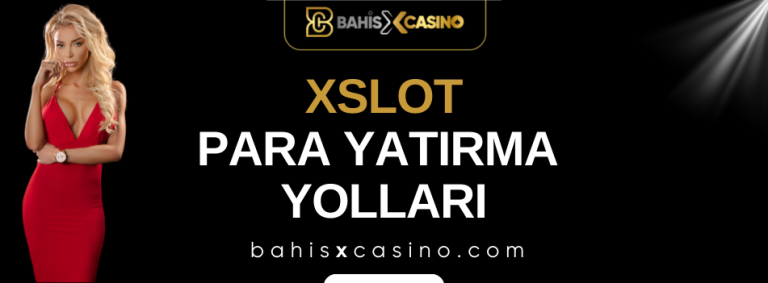 Xslot Para Yatırma Yolları