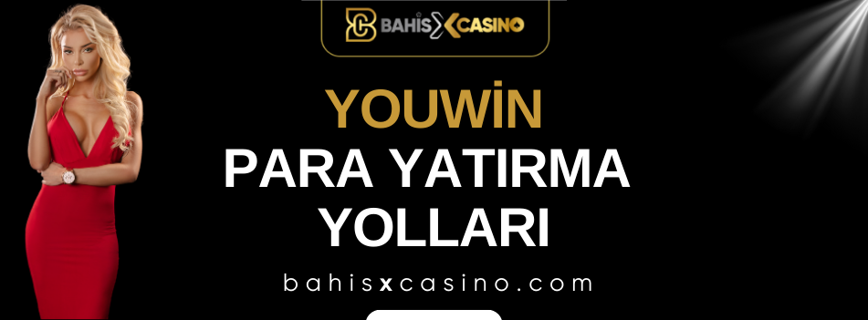 Youwin Para Yatırma Yolları