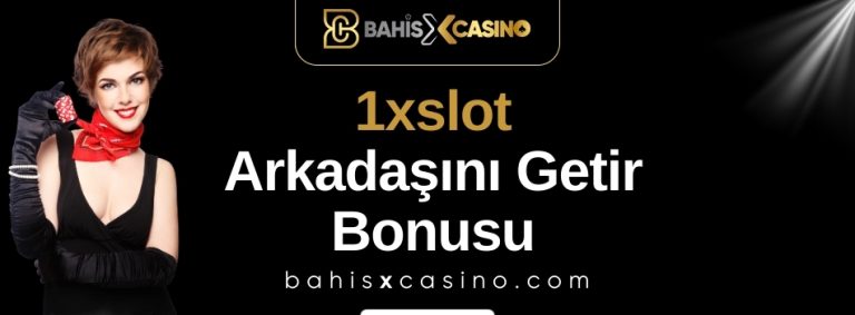 1xslot Arkadaşını Getir Bonusu