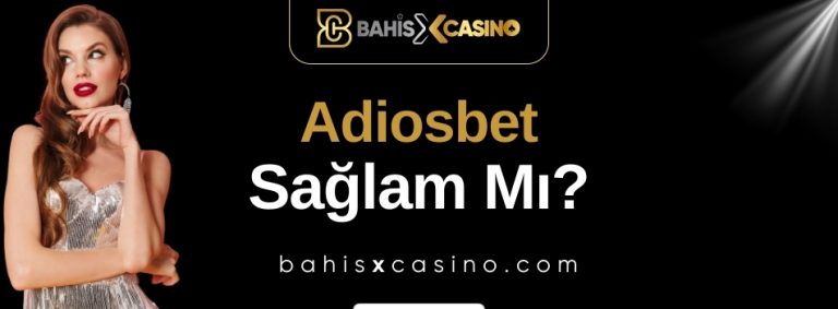 Adiosbet Sağlam mı