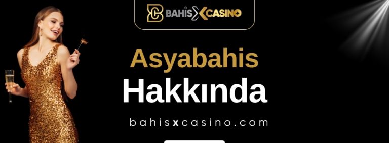 Asyabahis Hakkında