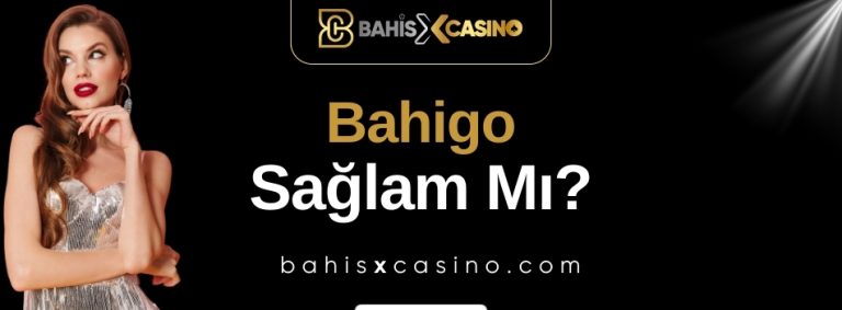 Bahigo Sağlam mı