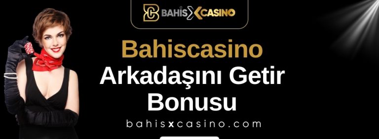 Bahiscasino Arkadaşını Getir Bonusu