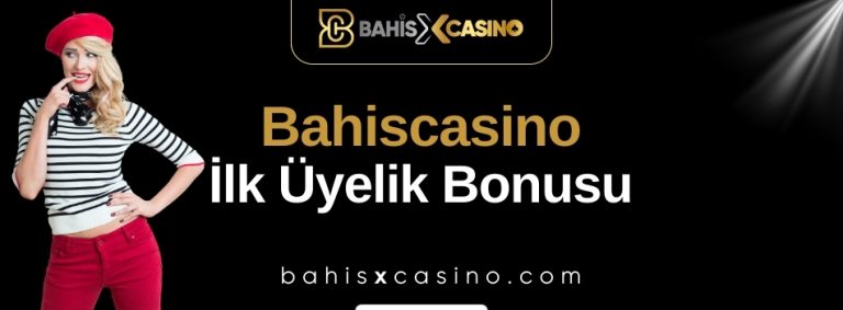Bahiscasino İlk Üyelik Bonusu