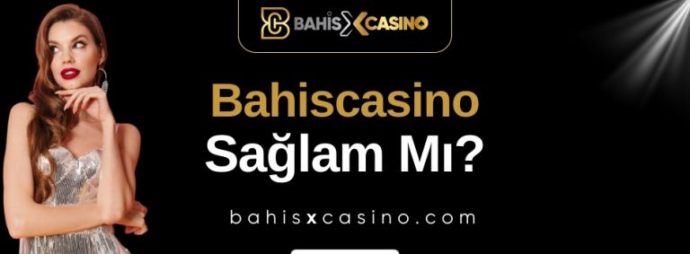 Bahiscasino Sağlam mı