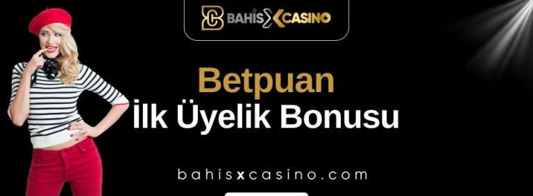 Betpuan İlk Üyelik Bonusu