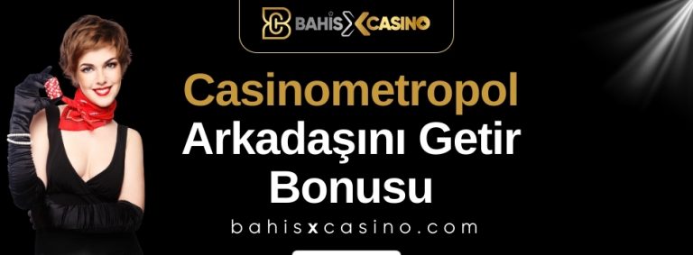 Casinometropol Arkadaşını Getir Bonusu