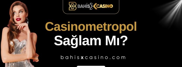 Casinometropol Sağlam mı