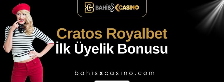Cratos Royalbet İlk Üyelik Bonusu