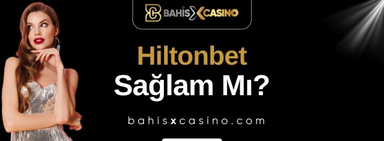 Hiltonbet Sağlam mı