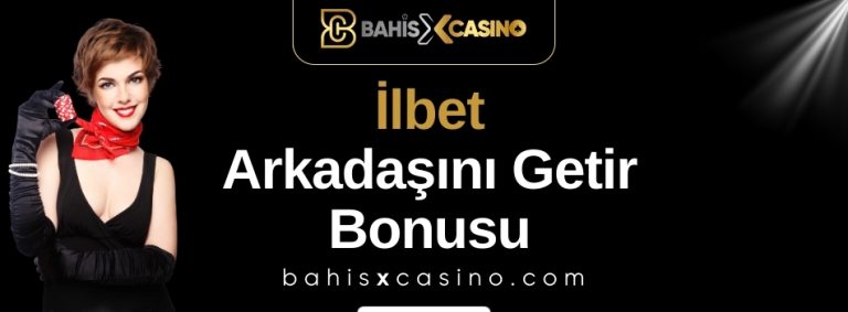 İlbet Arkadaşını Getir Bonusu