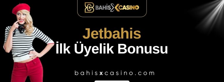 Jetbahis İlk Üyelik Bonusu