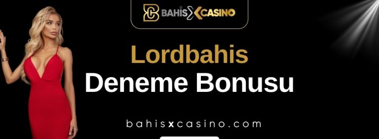 Lordbahis Deneme Bonusu