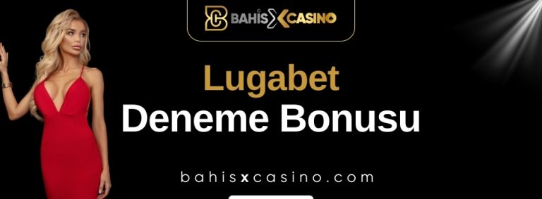 Lugabet Deneme Bonusu