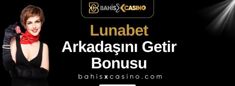 Lunabet Arkadaşını Getir Bonusu