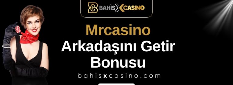 Mrcasino Arkadaşını Getir Bonusu