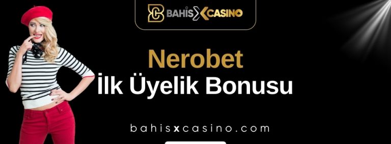 Nerobet İlk Üyelik Bonusu