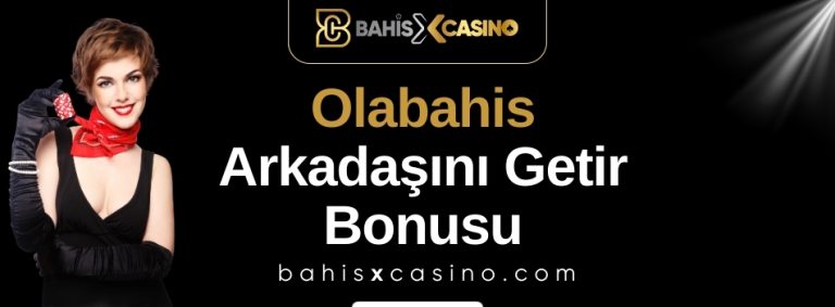 Olabahis Arkadaşını Getir Bonusu