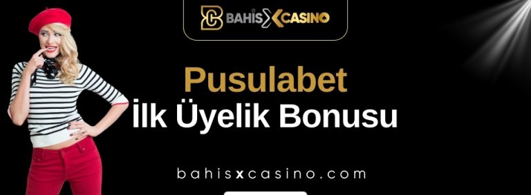 Pusulabet İlk Üyelik Bonusu