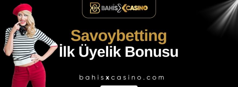 Savoybetting İlk Üyelik Bonusu