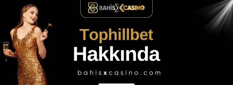 Tophillbet Hakkında