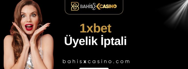 1xbet Üyelik İptali