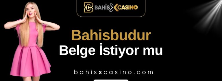 Bahisbudur Belge İstiyor mu