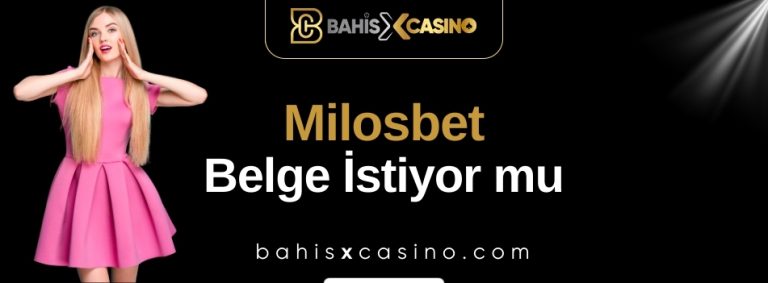 Milosbet Belge İstiyor mu?