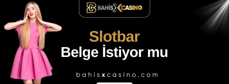 Slotbar Belge İstiyor mu