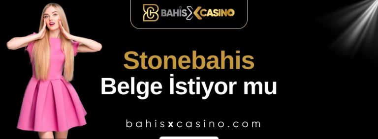 Stonebahis Belge İstiyor mu