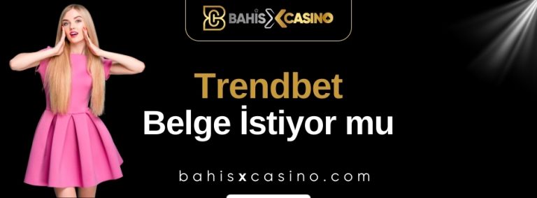 Trendbet Belge İstiyor mu